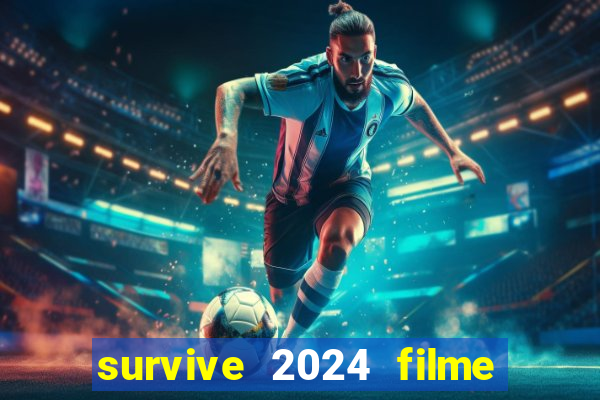 survive 2024 filme completo dublado